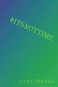 #itsnottime