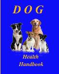 Dog Health Handbook.: An Organiser; a reference; a guide; a record; an inspiration, and a useful tool for every dog owner.