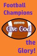 Champions Give God the Glory: Win or Lose, Giving God the Glory Is Key to Christian Faith