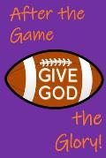 After the Game, Give God the Glory!: After-game Interviews - Faith, Football, and Glorifying God