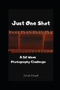 Just One Shot: A 52 Week Photography Challenge
