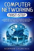 Computer Networking First-Step: A beginner's guide to understanding computer architecture and mastering communications system including CISCO, CCNA, C