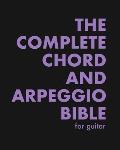 The Complete Chord and Arpeggio Bible: Using The CAGED System (For Guitar)