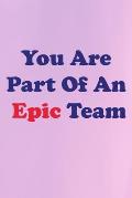 You Are Part Of An Epic Team: Small Business, Leader, Eamployee,