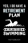 Yes, I Do Have a Retirement Plan I Plan to Go Swimming Notizbuch: A5 KALENDER 2020 Schwimmen Geschenke - Trainingsplan - Schwimmtraining - Triathlon -