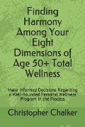 Finding Harmony Among Your Eight Dimensions of Age 50+ Total Wellness: Make Informed Decisions Regarding a Well-Rounded Personal Wellness Program in t