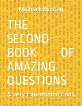 The Second Book Of Amazing Questions: A very Educational Book