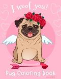 Pug Coloring Book For Girls: I Woof You Dogs Pug Activity Coloring Book for Girls For Dog Lovers Puppy Perfect Valentine Birthday Gift For Kids Chi