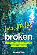 Beautifully Broken: An Interactive Journey to Overcoming