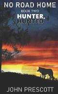 NO ROAD HOME Book Two: Hunter, Hunted