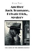 Another Jack Trumane, Private Dick, Mystery: The Case of the Missing Match