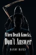 When Death Knocks, Don't Answer