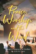 Praise, Worship and the Word: Powerful Weapons of Warfare