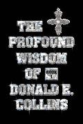 The Profound Wisdom of Donald E Collins: Book I