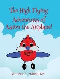 The High Flying Adventures of Aaron the Airplane!