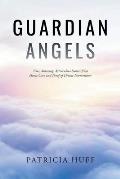 Guardian Angels: True, Amazing, Miraculous Stories from Home Care and Proof of Divine Intervention