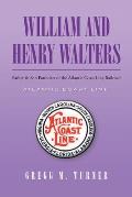 William and Henry Walters: Father and Son Founders of the Atlantic Coast Line Railroad