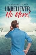 Unbeliever, No More!