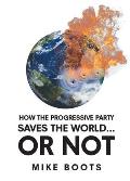 How the Progressive Party Saves the World... or Not