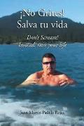 ?No Grites! Salva tu vida: Don't Scream! Instead, save your life