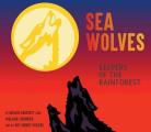 Sea Wolves: Keepers of the Rainforest