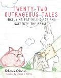 Twenty-Two Outrageous Tales: Including Fat-Mile-O-Moe and Rafferty the Rabbit