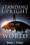 Standing Upright in an Upside-Down World
