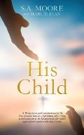 His Child: A 40-day prayer guide and devotional for the New Creation, born on a rock bottom, who is trying to find a way out of t