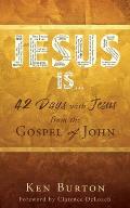 Jesus Is ...: 42 Days with Jesus from the Gospel of John