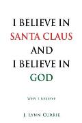 I Believe in Santa Claus and I Believe in God: Why I Believe