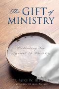 The Gift of Ministry: Rethinking Our Approach To Ministry