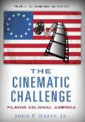 The Cinematic Challenge - Volume 3: Filming Colonial America the International Era 1976-2020