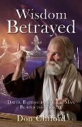 Wisdom Betrayed: David, Bathsheba and the Man Behind the Throne