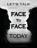 Let's Talk Face to Face Today