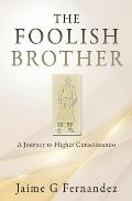 The Foolish Brother: A Journey to Higher Consciousness