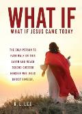 What If: What If Jesus Came Today