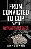 From Convicted to Cop Part II: Second Chances: Starting Over While Facing Spiritual Warfare