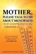 Mother, Please Talk to Me about Menopause. What Is Happening to Me? Conversation #1: Around the table with Questions, comments, AND concerns (Conversa