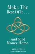 Make The Best Of It . . . And Send Money Home.