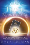Pray-4-Breakthrough: How to Speak God's Word Over Your Marriage in Under 5 Minutes