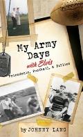 My Army Days with Elvis: Friendship, Football, & Follies