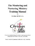 The Mentoring and Nurturing Ministry Training Manual by Christian Life Skills, Inc.: An interdenominational design for ministry to encourage personal