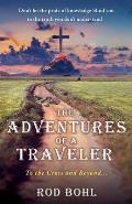 The Adventures of a Traveler: To the Cross and Beyond...