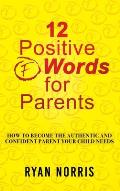 12 Positive F Words for Parents: How To Become The Authentic and Confident Parent Your Child Needs