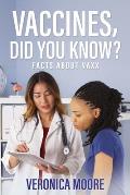 Vaccines, Did You Know?: Facts about Vaxx