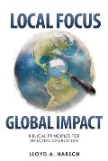 Local Focus, Global Impact: Biblical Principles for Effective Church Life