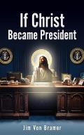 If Christ Became President