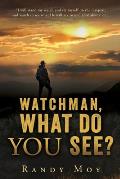 Watchman, What Do You See?