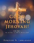 GOOD MORNING Jehovah!: For Men: My Journal of Revelations of God's Word