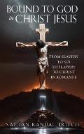 Bound to God in Christ Jesus: From Slavery to Sin to Slavery to Christ in Romans 6